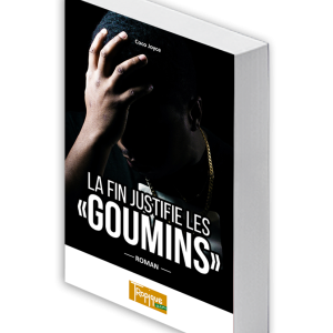 LA FIN JUSTIFIE LES "GOUMINS"
